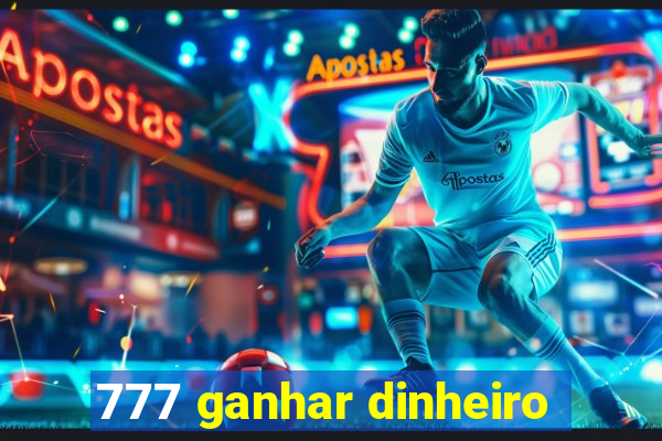 777 ganhar dinheiro